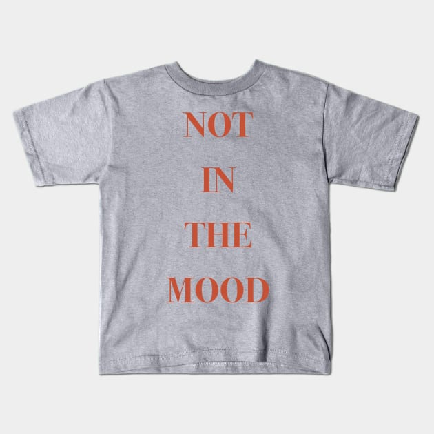 Not in the mood Kids T-Shirt by Holailustra